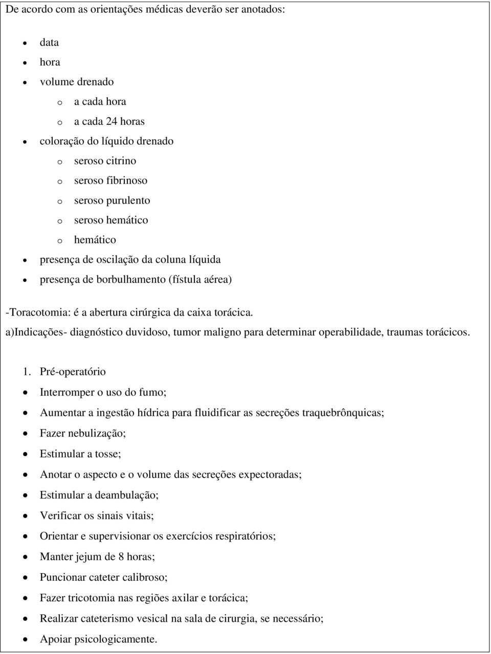 a)indicações- diagnóstico duvidoso, tumor maligno para determinar operabilidade, traumas torácicos.