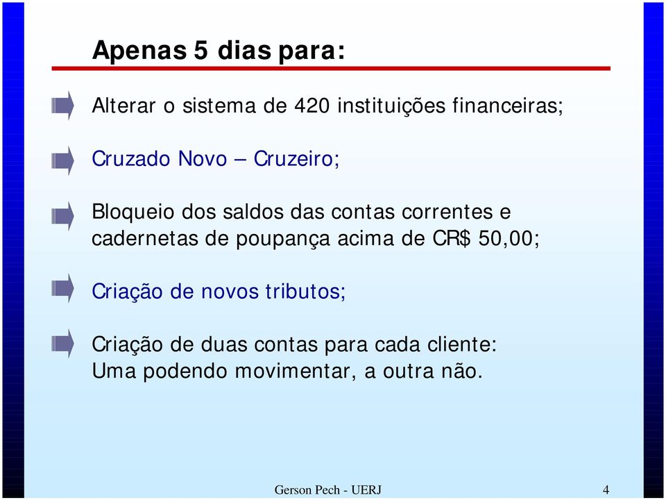 contas correntes e cadernetas de poupança acima de CR$ 50,00; Criação de