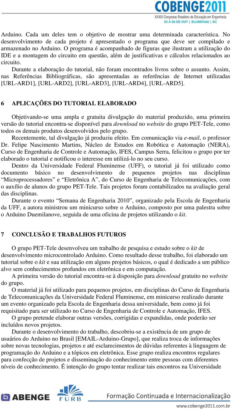 Durante a elaboração do tutorial, não foram encontrados livros sobre o assunto.