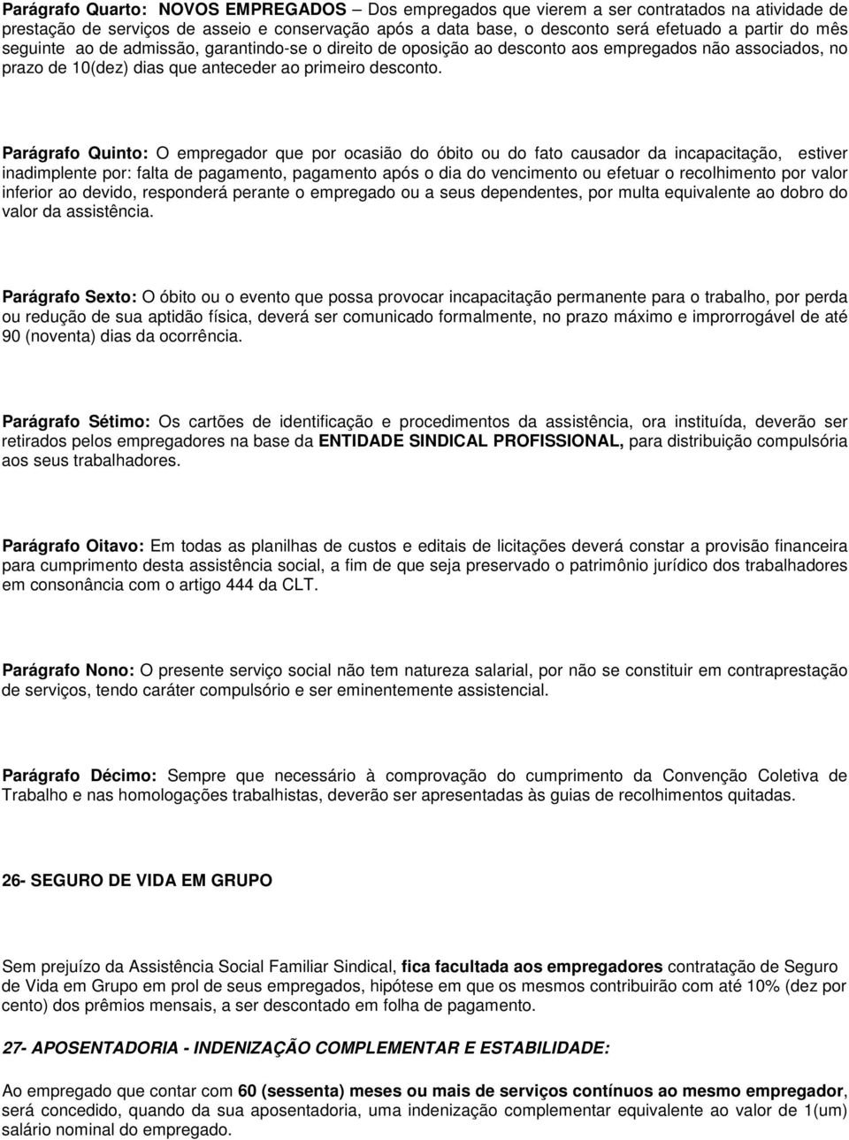 Parágrafo Quinto: O empregador que por ocasião do óbito ou do fato causador da incapacitação, estiver inadimplente por: falta de pagamento, pagamento após o dia do vencimento ou efetuar o