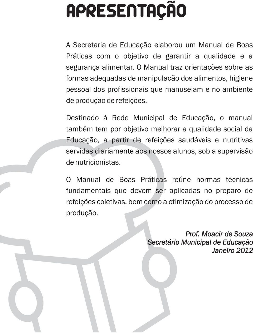 Destinado à Rede Municipal de Educação, o manual também tem por objetivo melhorar a qualidade social da Educação, a partir de refeições saudáveis e nutritivas servidas diariamente aos nossos