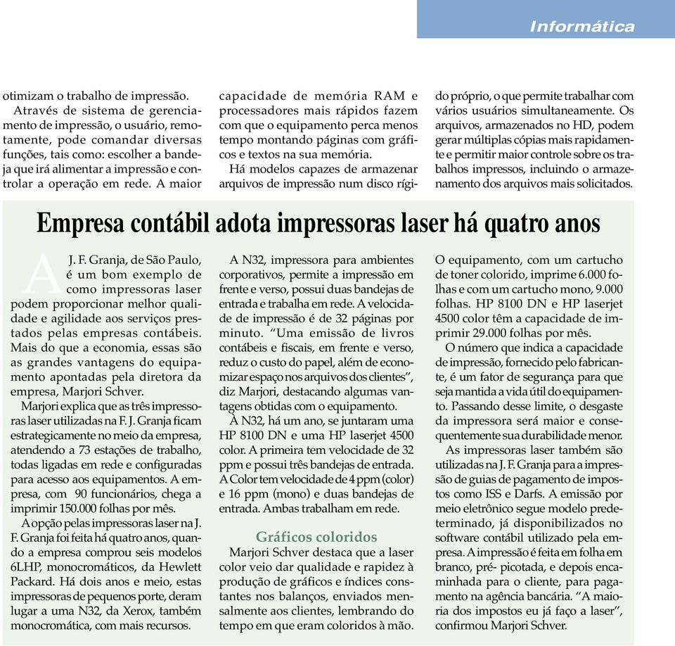 A maior capacidade de memória RAM e processadores mais rápidos fazem com que o equipamento perca menos tempo montando páginas com gráficos e textos na sua memória.