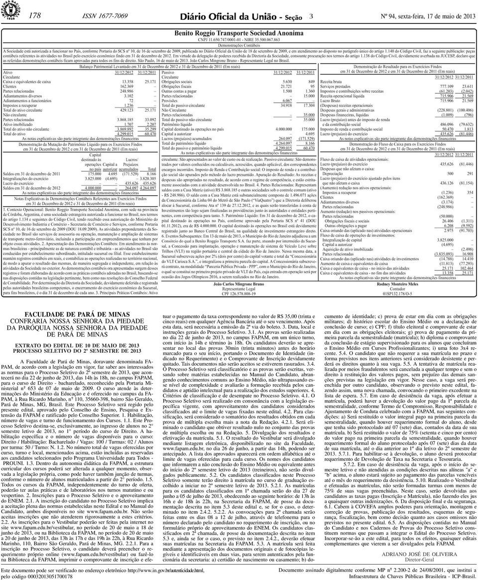 interessados as normas para o Processo Seletivo do 2º semestre de 2013, que acontecerá no dia 22 de junho de 2013, das 14h às 18h, no campus FAPAM, para o curso de Direito - bacharelado, reconhecido