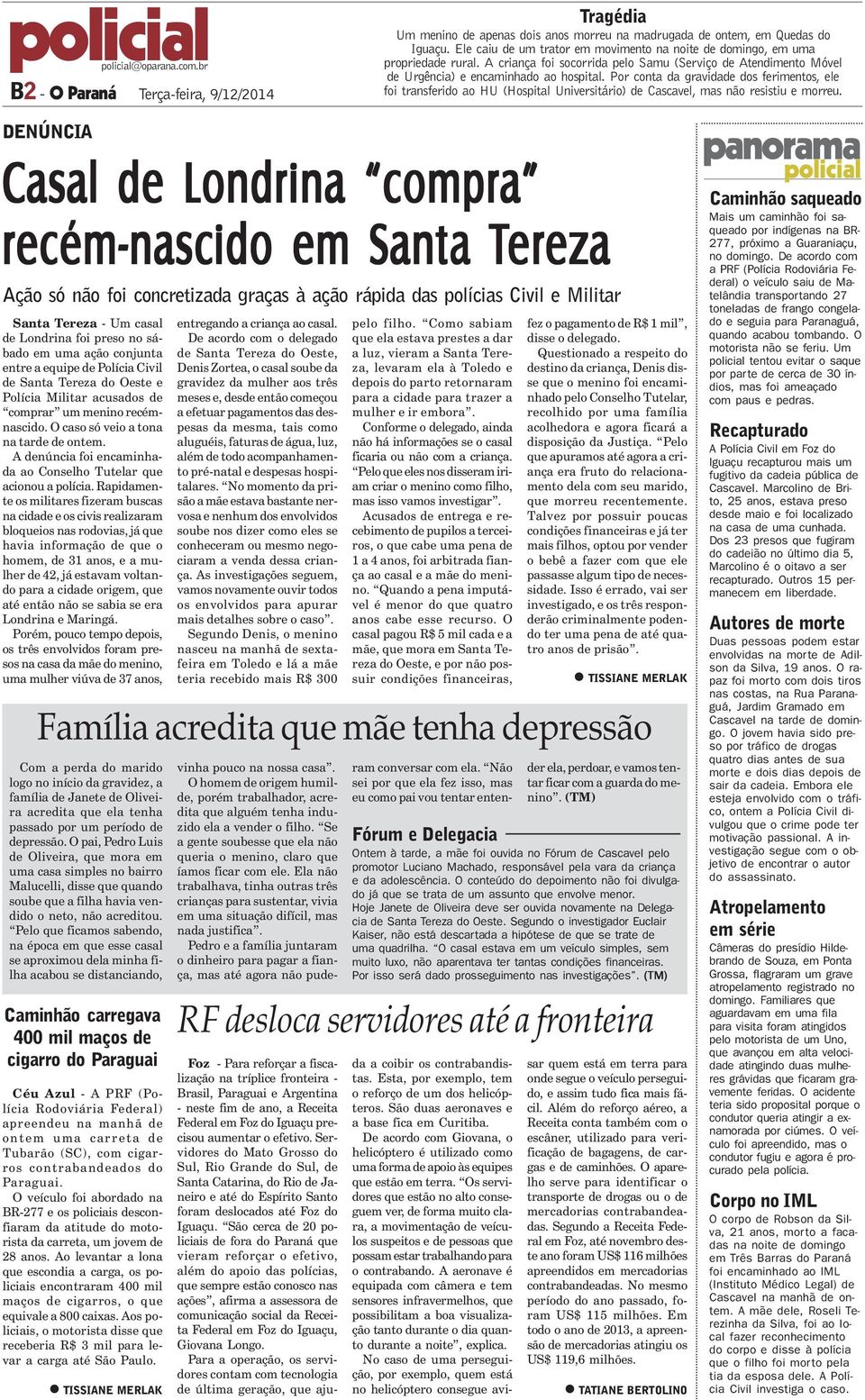 Por conta da gravidade dos ferimentos, ele foi transferido ao HU (Hospital Universitário) de Cascavel, mas não resistiu e morreu.