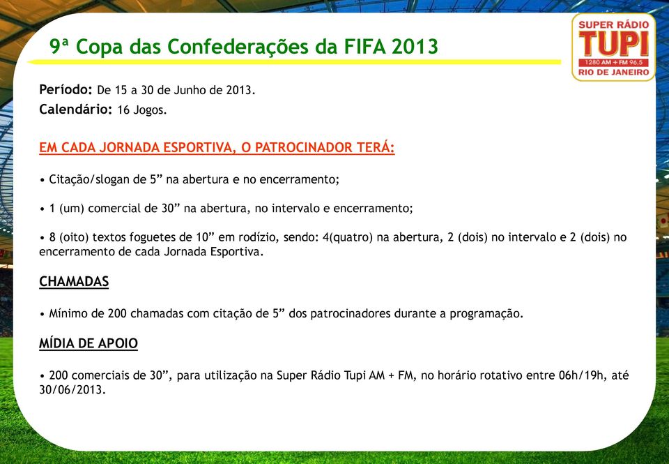 encerramento; 8 (oito) textos foguetes de 10 em rodízio, sendo: 4(quatro) na abertura, 2 (dois) no intervalo e 2 (dois) no encerramento de cada Jornada