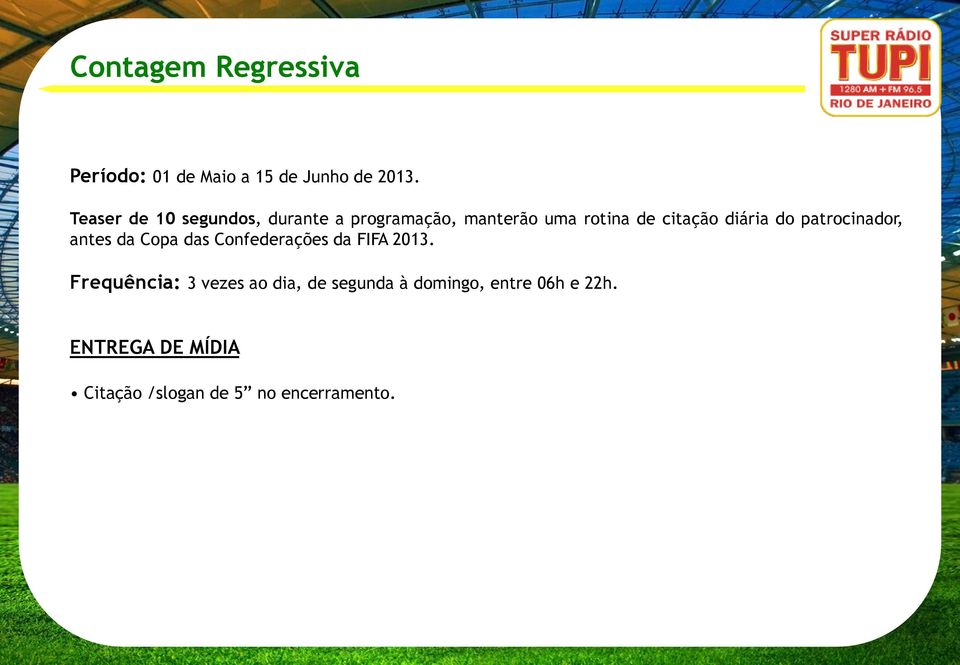 diária do patrocinador, antes da Copa das Confederações da FIFA 2013.