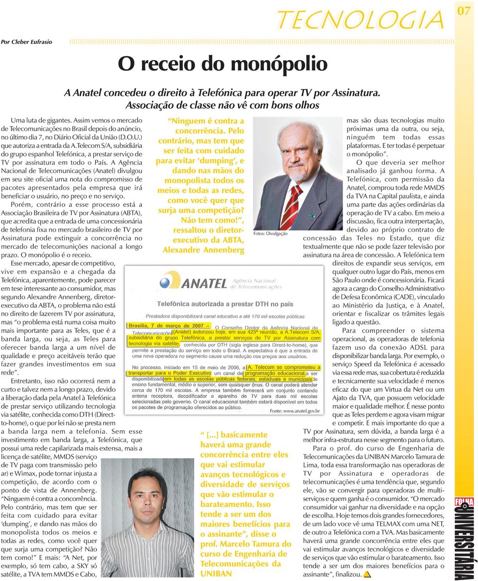 Telecom S/A, subsidiária do grupo espanhol Telefónica, a prestar serviço de TV por assinatura em todo o País.