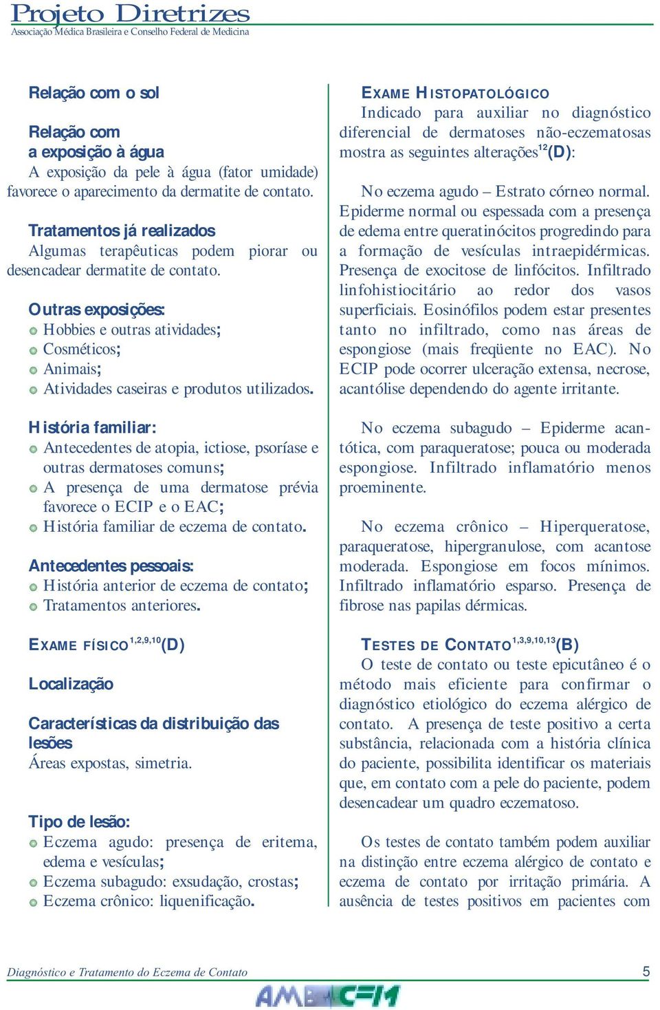 Outras exposições: Hobbies e outras atividades; Cosméticos; Animais; Atividades caseiras e produtos utilizados.