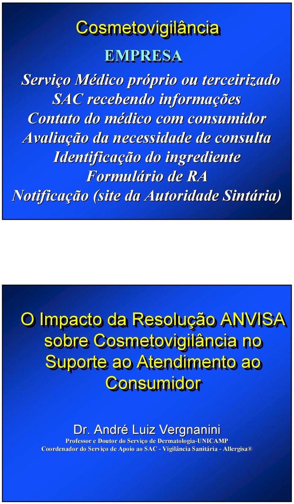 Autoridade Sintária ria) O Impacto da Resolução ANVISA sobre Cosmetovigilância no Suporte ao Atendimento ao Consumidor Dr.