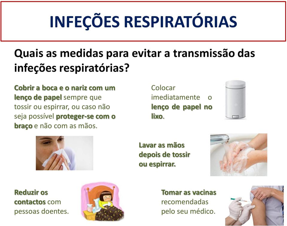 proteger-se com o braço e não com as mãos. Colocar imediatamente o lenço de papel no lixo.