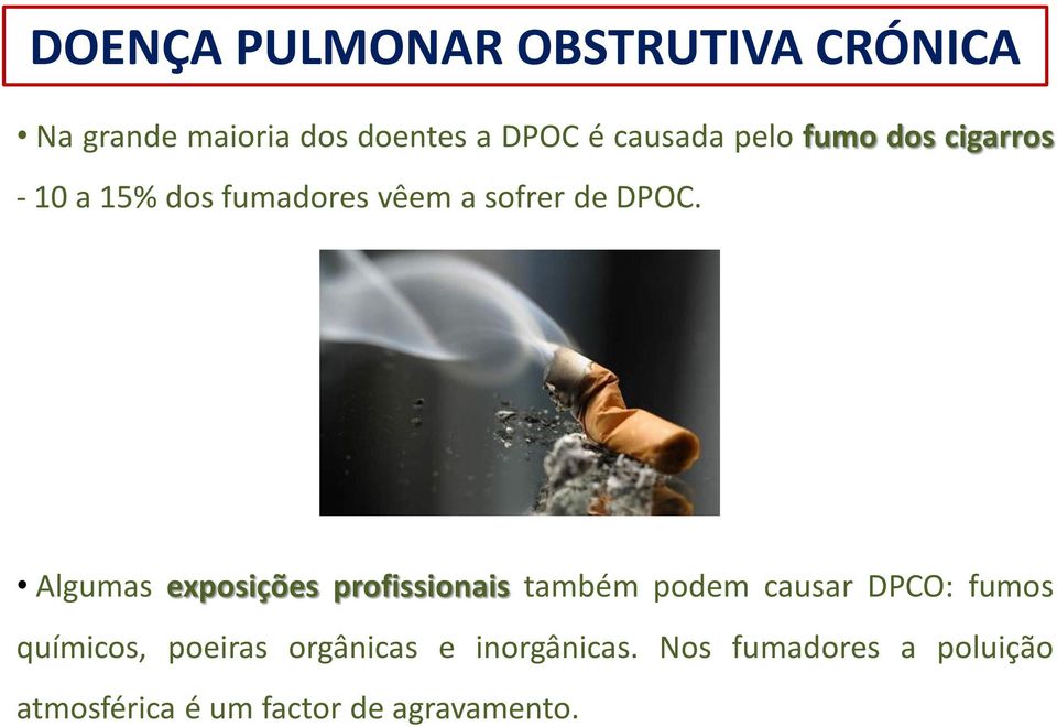 Algumas exposições profissionais também podem causar DPCO: fumos químicos,
