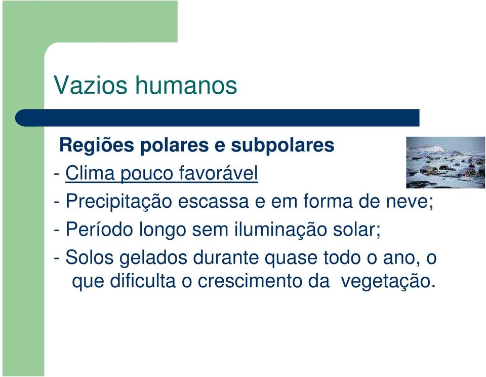 Período longo sem iluminação solar; - Solos gelados