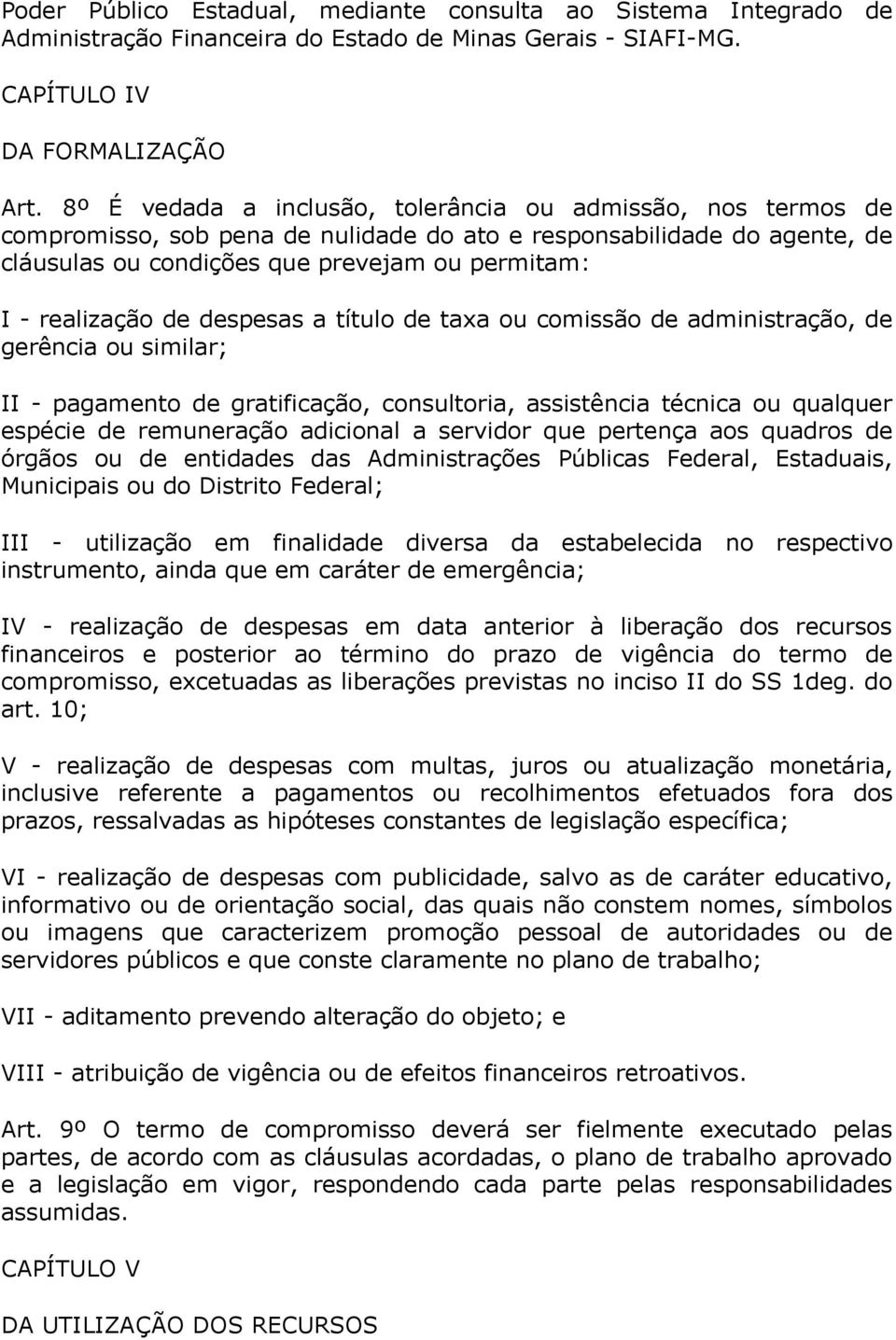 de despesas a título de taxa ou comissão de administração, de gerência ou similar; II - pagamento de gratificação, consultoria, assistência técnica ou qualquer espécie de remuneração adicional a