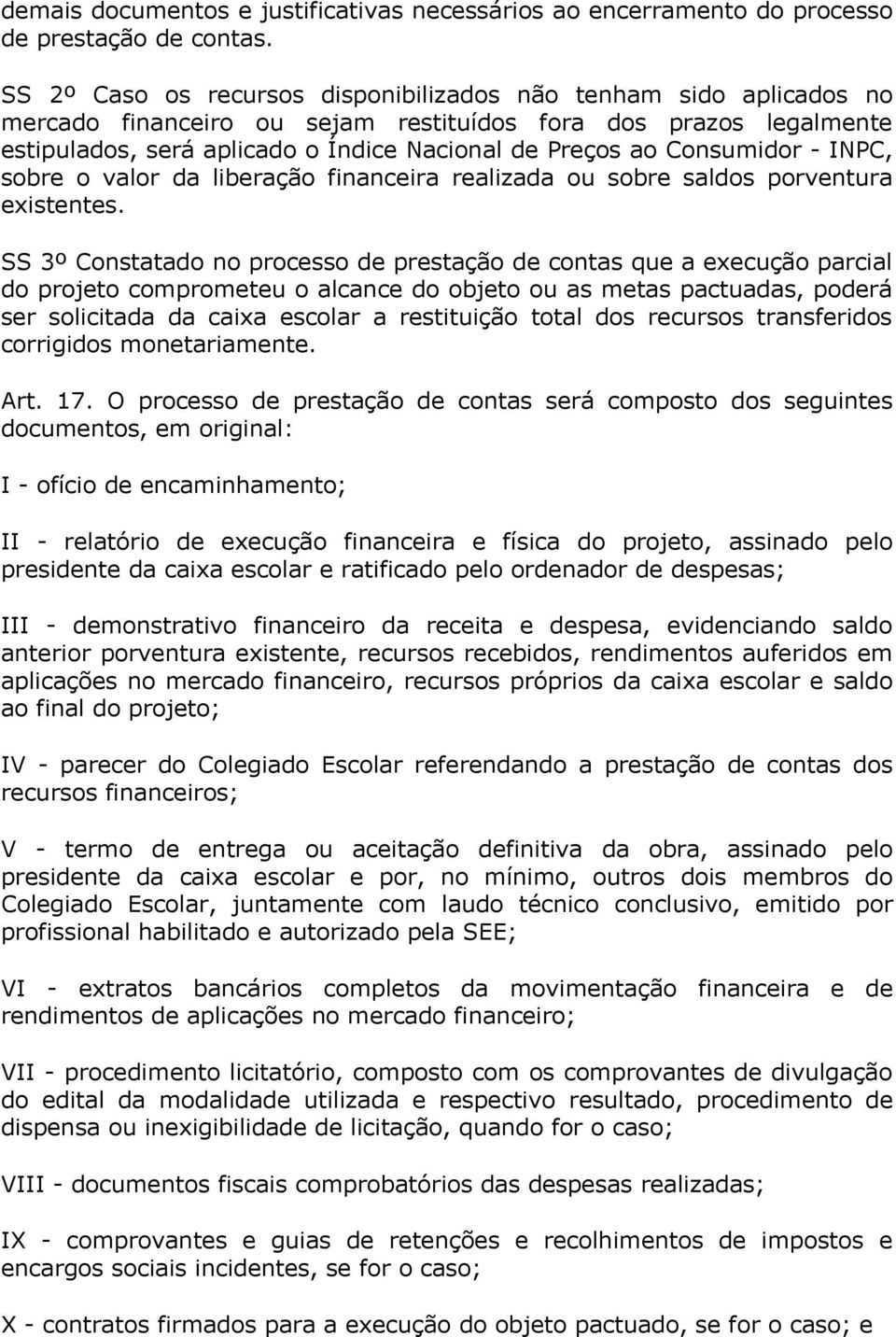 Consumidor - INPC, sobre o valor da liberação financeira realizada ou sobre saldos porventura existentes.