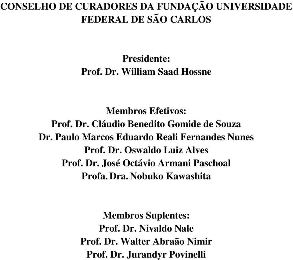 Paulo Marcos Eduardo Reali Fernandes Nunes Prof. Dr. Oswaldo Luiz Alves Prof. Dr. José Octávio Armani Paschoal Profa.