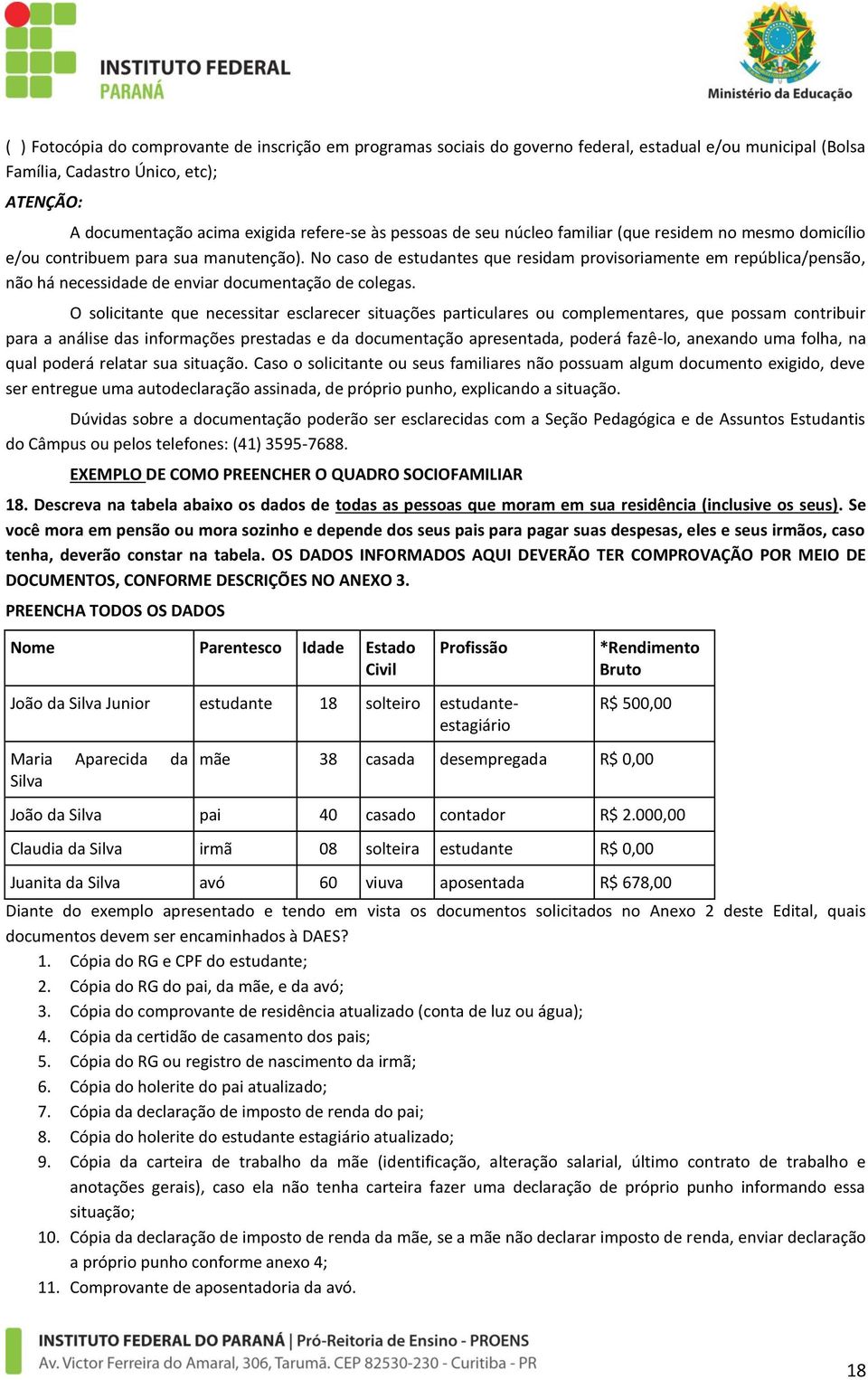 No caso de estudantes que residam provisoriamente em república/pensão, não há necessidade de enviar documentação de colegas.