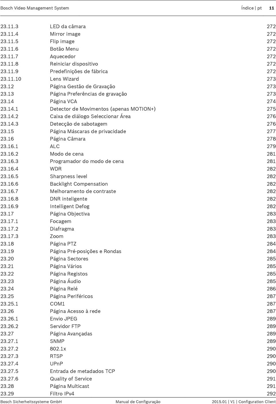 14.2 Caixa de diálogo Seleccionar Área 276 23.14.3 Detecção de sabotagem 276 23.15 Página Máscaras de privacidade 277 23.16 Página Câmara 278 23.16.1 ALC 279 23.16.2 Modo de cena 281 23.16.3 Programador do modo de cena 281 23.