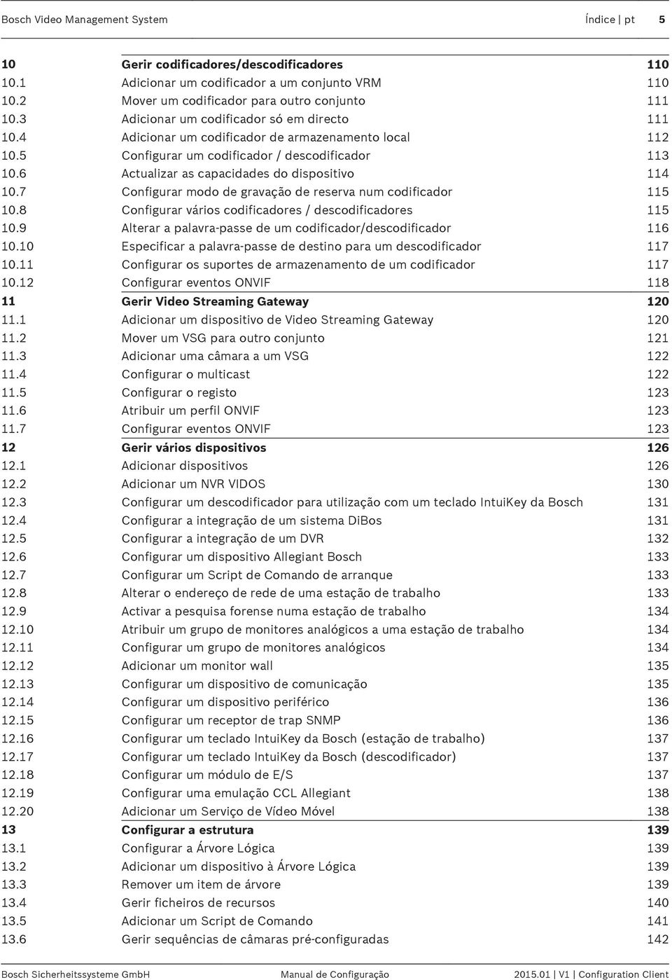 6 Actualizar as capacidades do dispositivo 114 10.7 Configurar modo de gravação de reserva num codificador 115 10.8 Configurar vários codificadores / descodificadores 115 10.