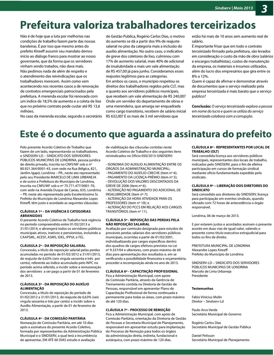 Não pedimos nada de além de respeito e o atendimento das reivindicações que os trabalhadores merecem.