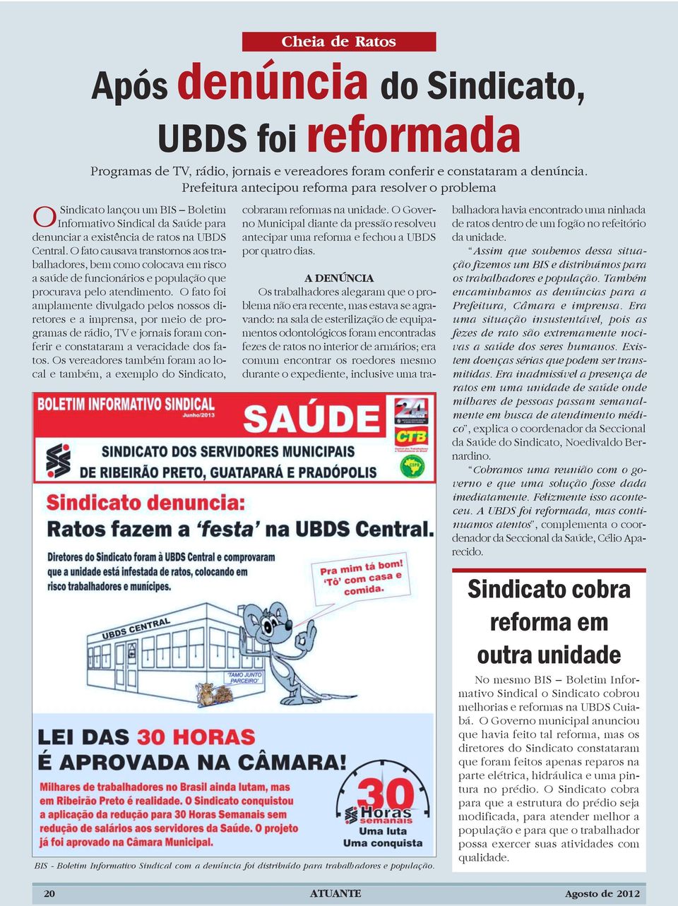 O fato causava transtornos aos trabalhadores, bem como colocava em risco a saúde de funcionários e população que procurava pelo atendimento.