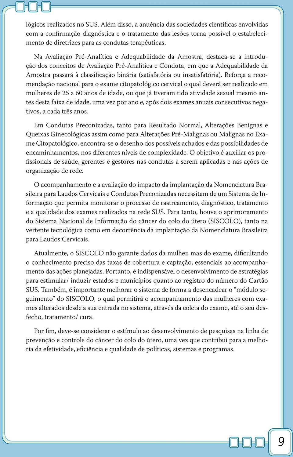 Na Avaliação Pré-Analítica e Adequabilidade da Amostra, destaca-se a introdução dos conceitos de Avaliação Pré-Analítica e Conduta, em que a Adequabilidade da Amostra passará à classificação binária