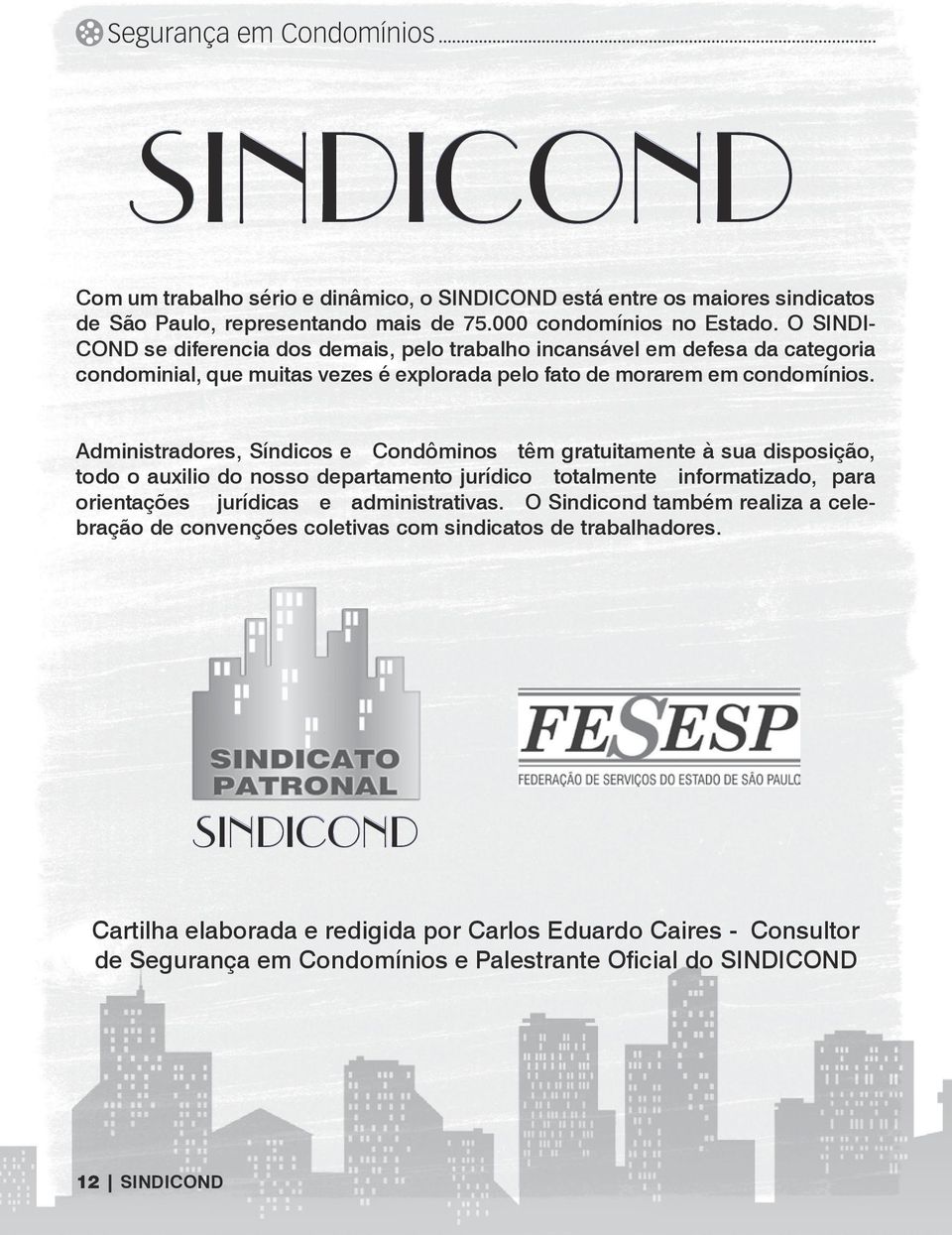 Administradores, Síndicos e Condôminos têm gratuitamente à sua disposição, todo o auxilio do nosso departamento jurídico totalmente informatizado, para orientações jurídicas e administrativas.