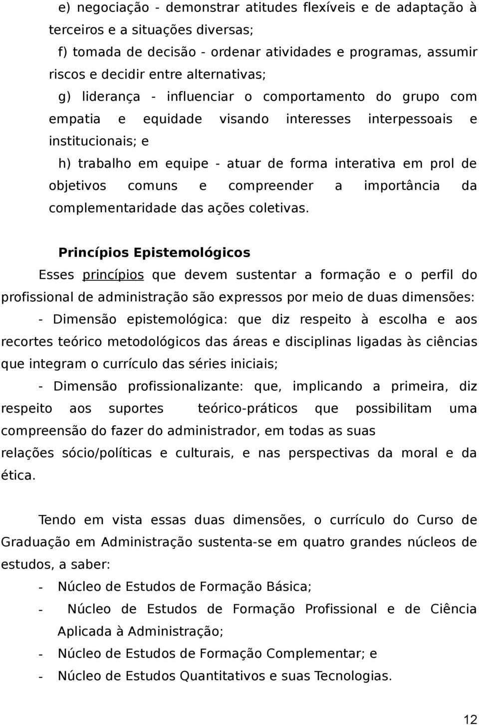 comuns e compreender a importância da complementaridade das ações coletivas.