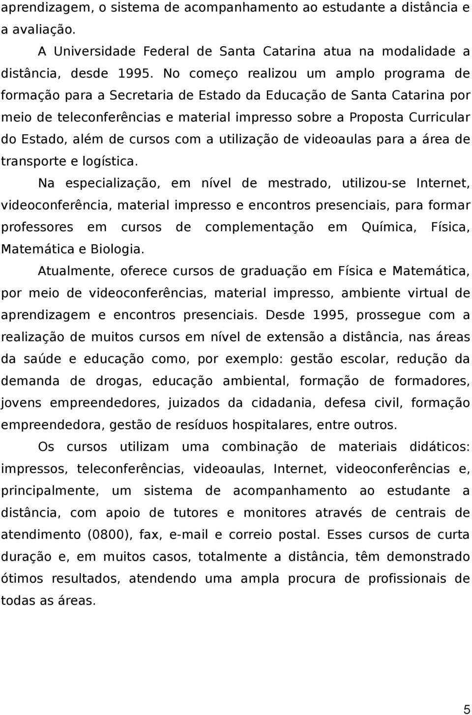 de cursos com a utilização de videoaulas para a área de transporte e logística.