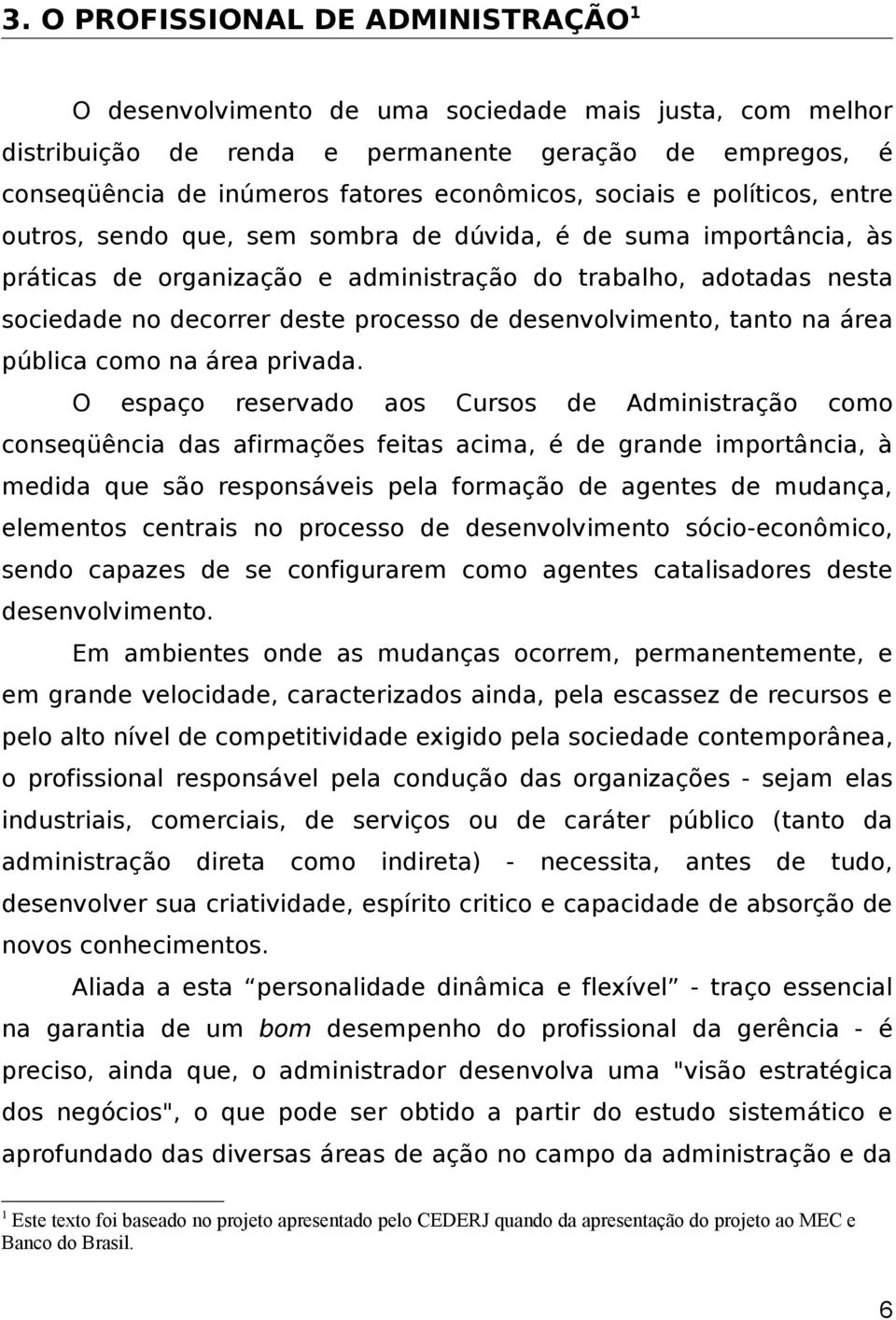 de desenvolvimento, tanto na área pública como na área privada.