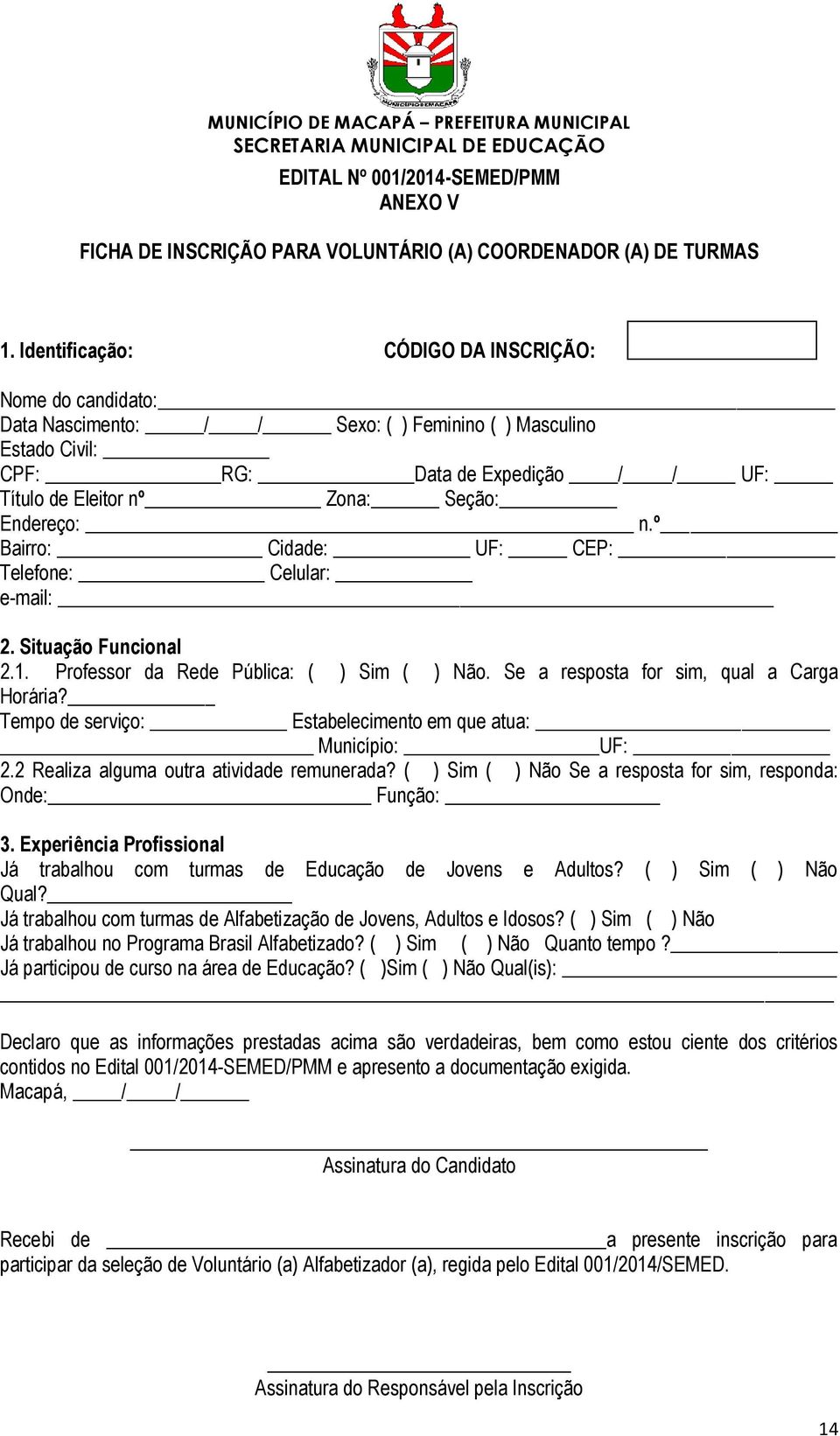 Endereço: n.º Bairro: Cidade: UF: CEP: Telefone: Celular: e-mail: 2. Situação Funcional 2.1. Professor da Rede Pública: ( ) Sim ( ) Não. Se a resposta for sim, qual a Carga Horária?