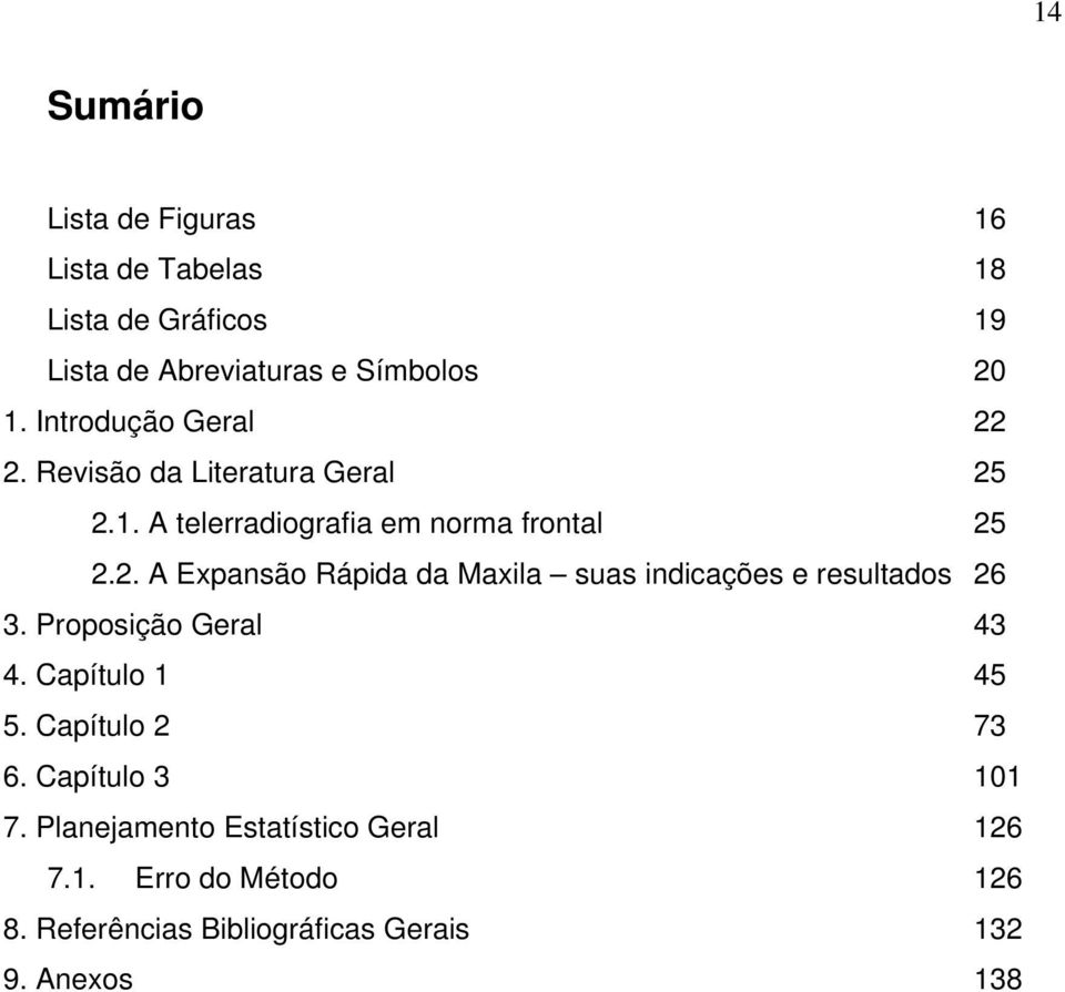 Proposição Geral 43 4. Capítulo 1 45 5. Capítulo 2 73 6. Capítulo 3 101 7. Planejamento Estatístico Geral 126 7.1. Erro do Método 126 8.