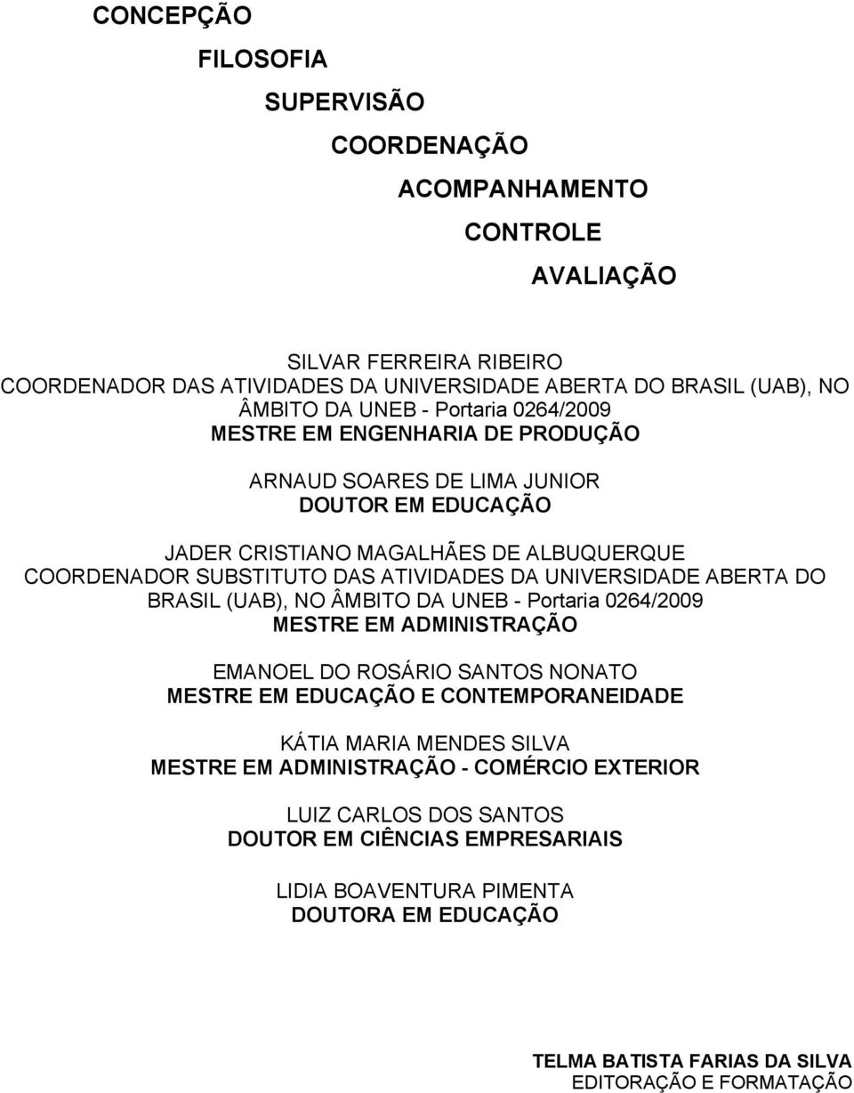 UNIVERSIDADE ABERTA DO BRASIL (UAB), NO ÂMBITO DA UNEB - Portaria 0264/2009 MESTRE EM ADMINISTRAÇÃO EMANOEL DO ROSÁRIO SANTOS NONATO MESTRE EM EDUCAÇÃO E CONTEMPORANEIDADE KÁTIA MARIA MENDES