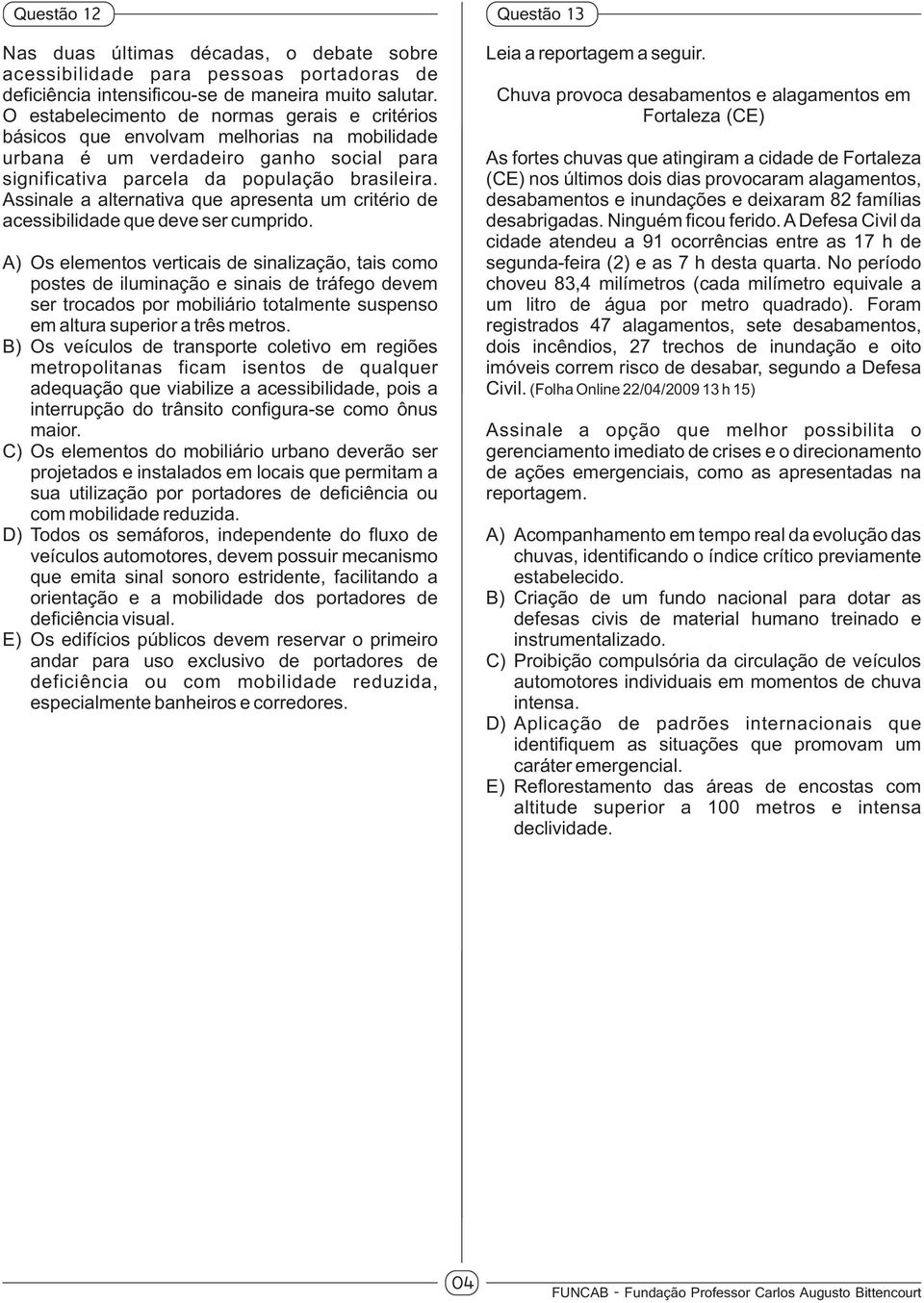 Assinale a alternativa que apresenta um critério de acessibilidade que deve ser cumprido.