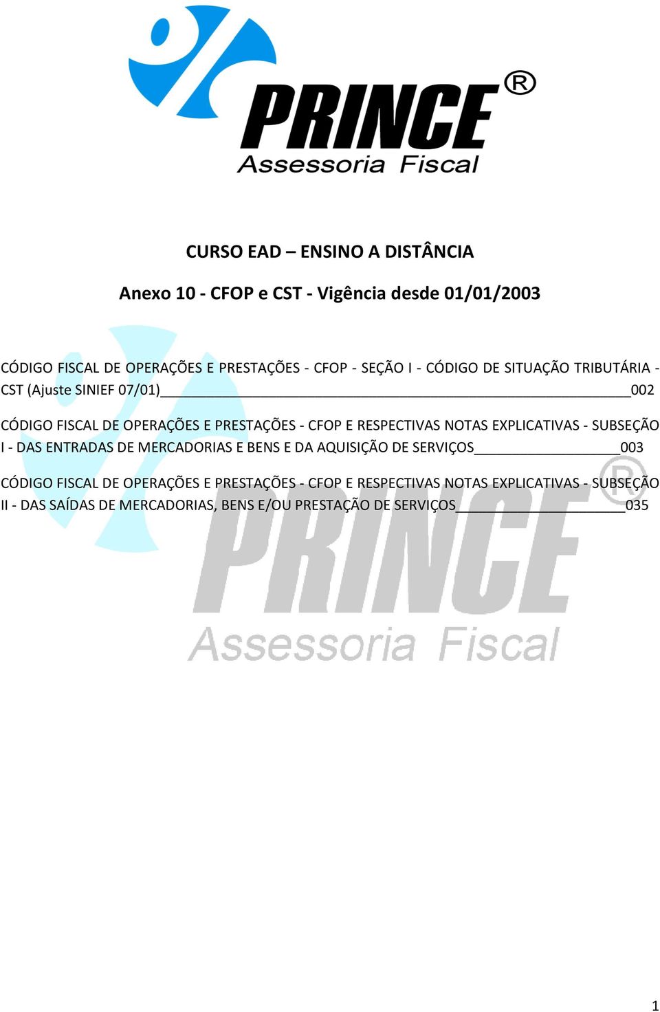 RESPECTIVAS NOTAS EXPLICATIVAS - SUBSEÇÃO I - DAS ENTRADAS DE MERCADORIAS E BENS E DA AQUISIÇÃO DE SERVIÇOS 003 CÓDIGO FISCAL DE