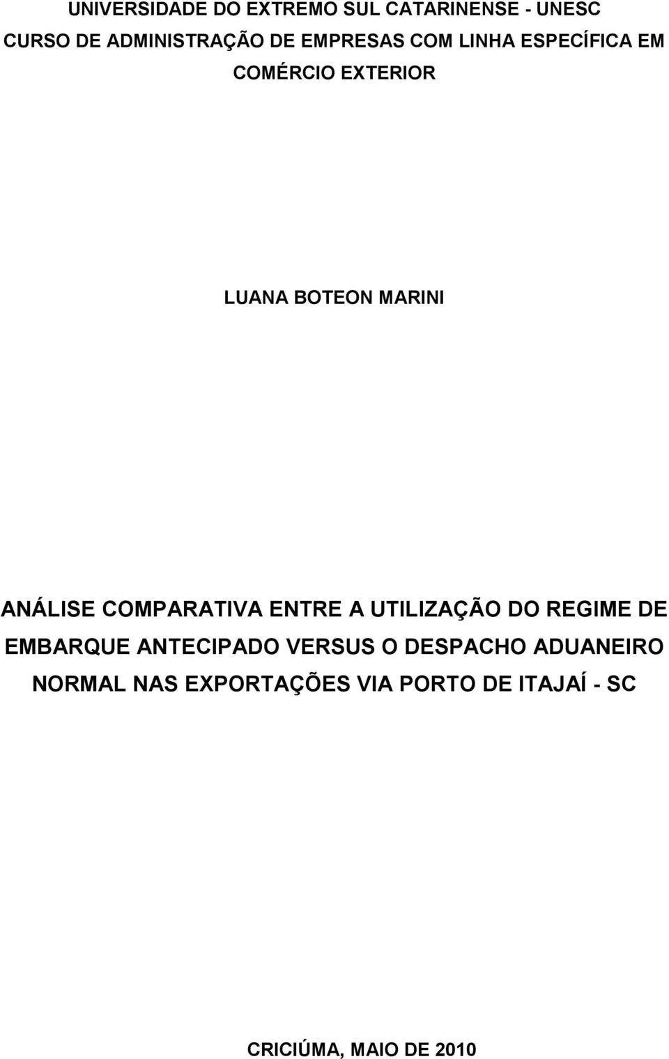 COMPARATIVA ENTRE A UTILIZAÇÃO DO REGIME DE EMBARQUE ANTECIPADO VERSUS O