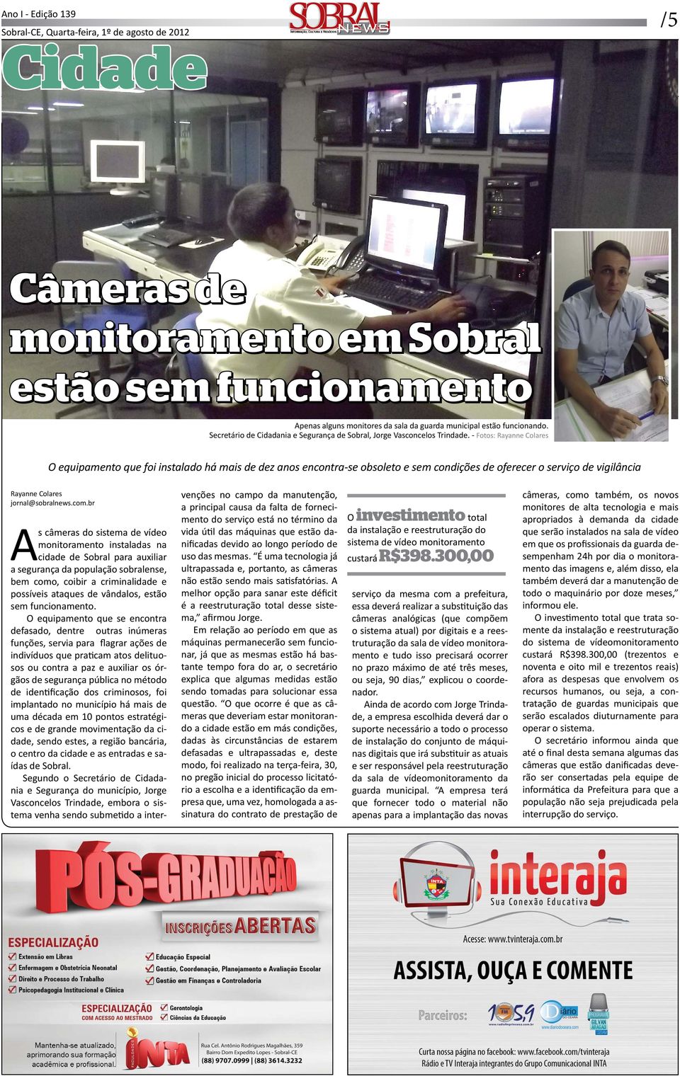 - Fotos: Rayanne Colares O equipamento que foi instalado há mais de dez anos encontra-se obsoleto e sem condições de oferecer o serviço de vigilância Rayanne Colares jornal@sobralnews.com.