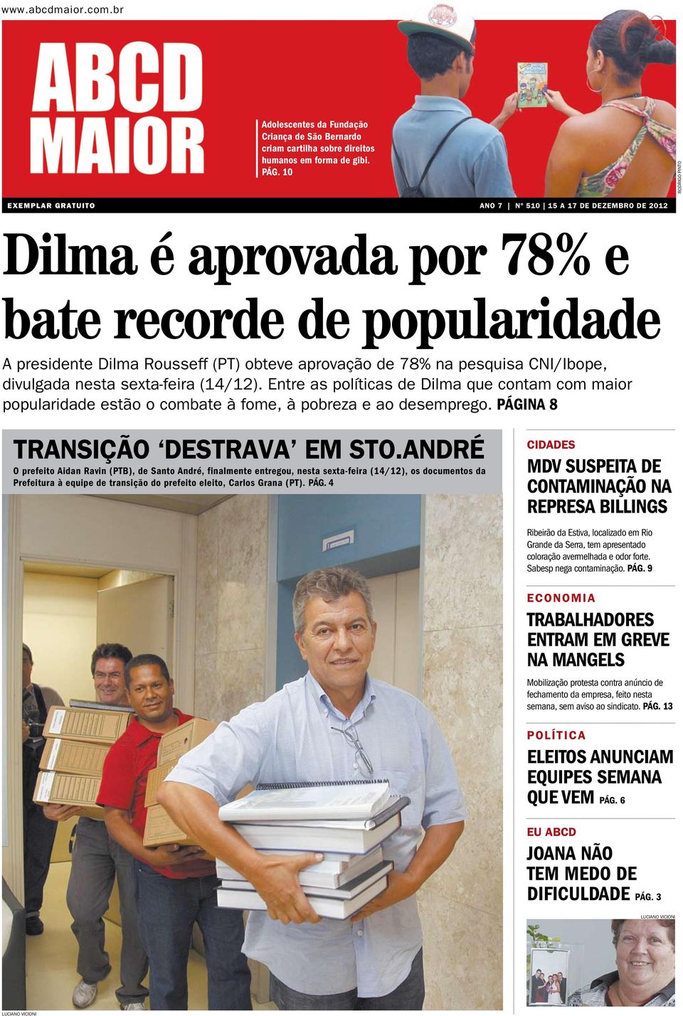 divulgada nesta sexta-feira (14/12). Entre as políticas de Dilma que contam com maior popularidade estão o combate à fome, à pobreza e ao desemprego. página 8 TRAnSIÇãO DESTRAvA EM STO.