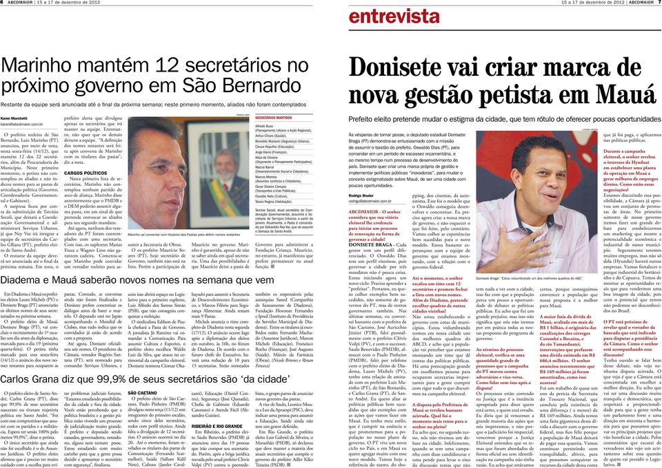 br O prefeito reeleito de São Bernardo, Luiz Marinho (PT) anunciou, por meio de nota, nesta sexta-feira (14/12), que mantém 12 dos 22 secretários, além da Procuradoria do Município.