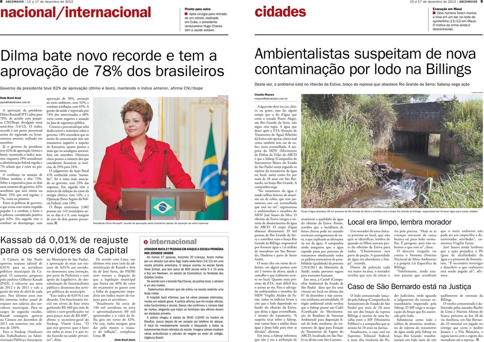 Dilma bate novo recorde e tem a aprovação de 78% dos brasileiros Ambientalistas suspeitam de nova contaminação por lodo na Billings Governo da presidente teve 62% de aprovação (ótimo e bom), mantendo