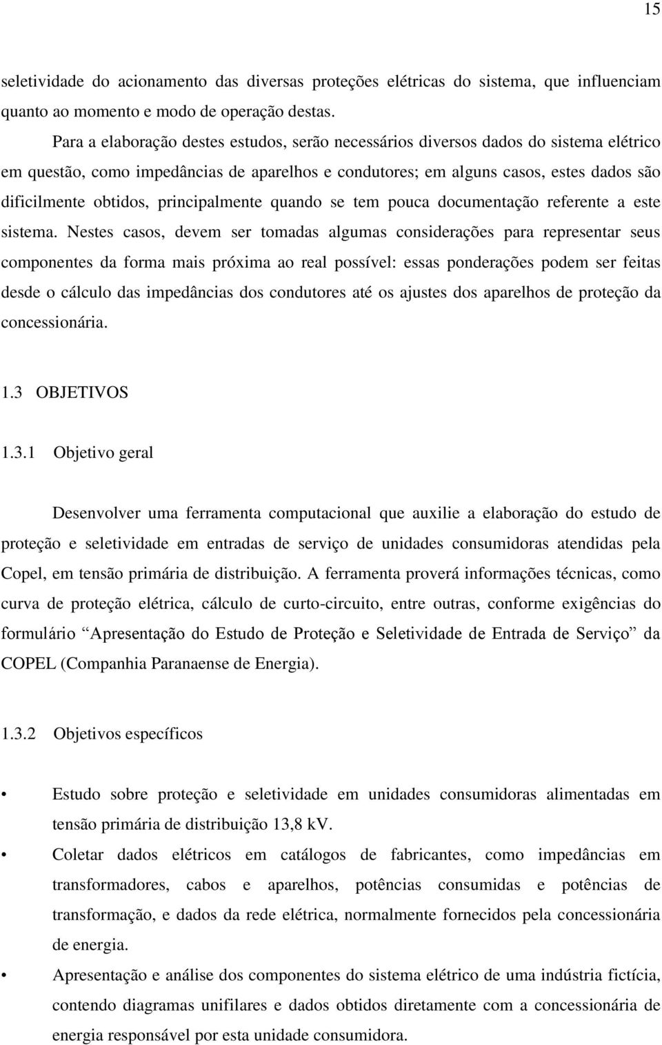 principalmente quando se tem pouca documentação referente a este sistema.