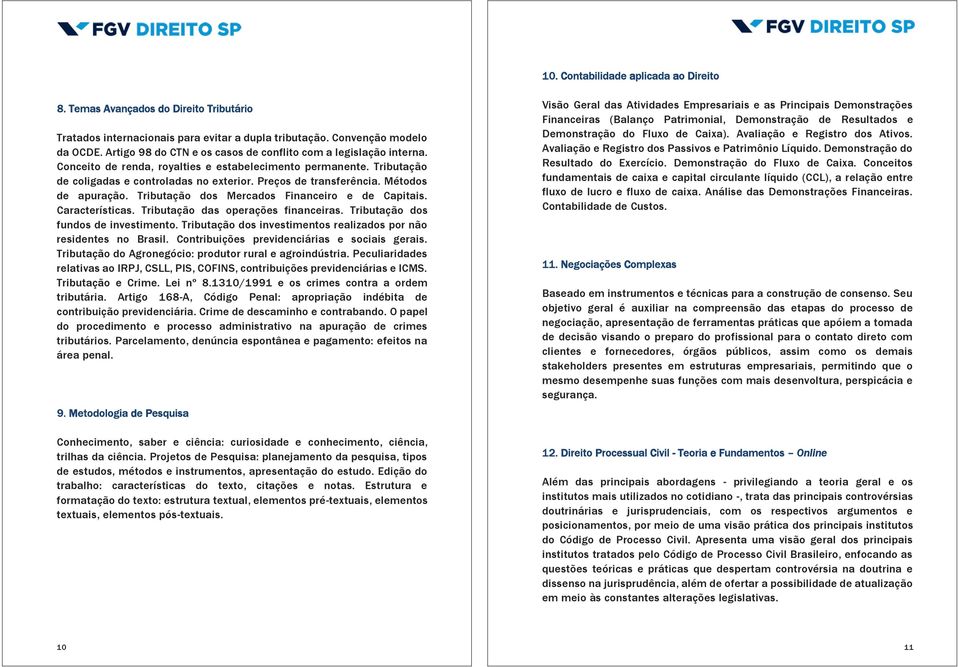 Métodos de apuração. Tributação dos Mercados Financeiro e de Capitais. Características. Tributação das operações financeiras. Tributação dos fundos de investimento.