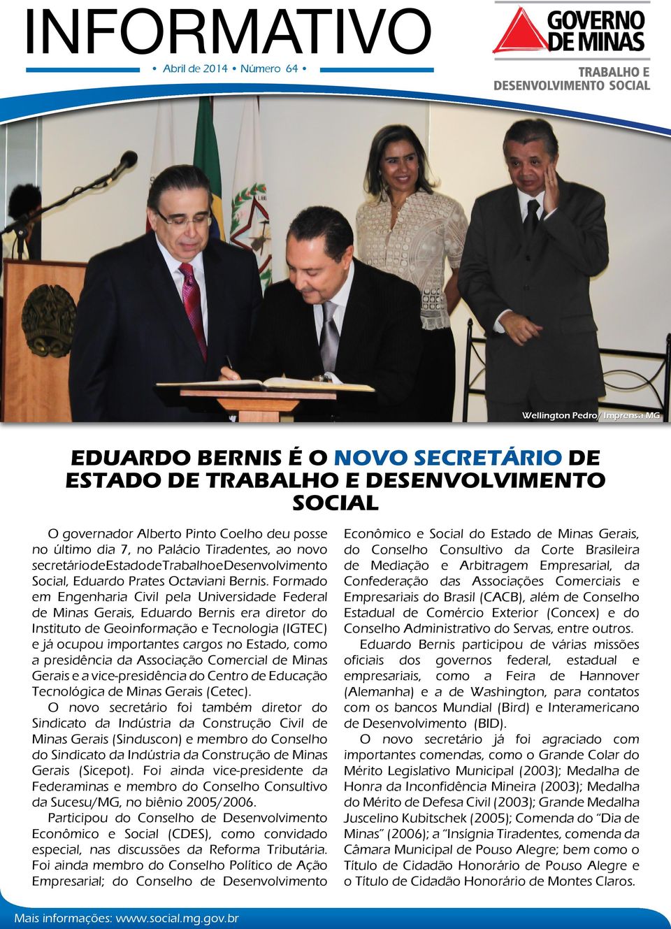 Formado em Engenharia Civil pela Universidade Federal de Minas Gerais, Eduardo Bernis era diretor do Instituto de Geoinformação e Tecnologia (IGTEC) e já ocupou importantes cargos no Estado, como a