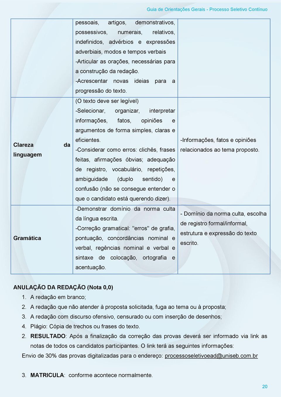 (O texto deve ser legível) -Selecionar, organizar, interpretar informações, fatos, opiniões e argumentos de forma simples, claras e Clareza linguagem da eficientes.