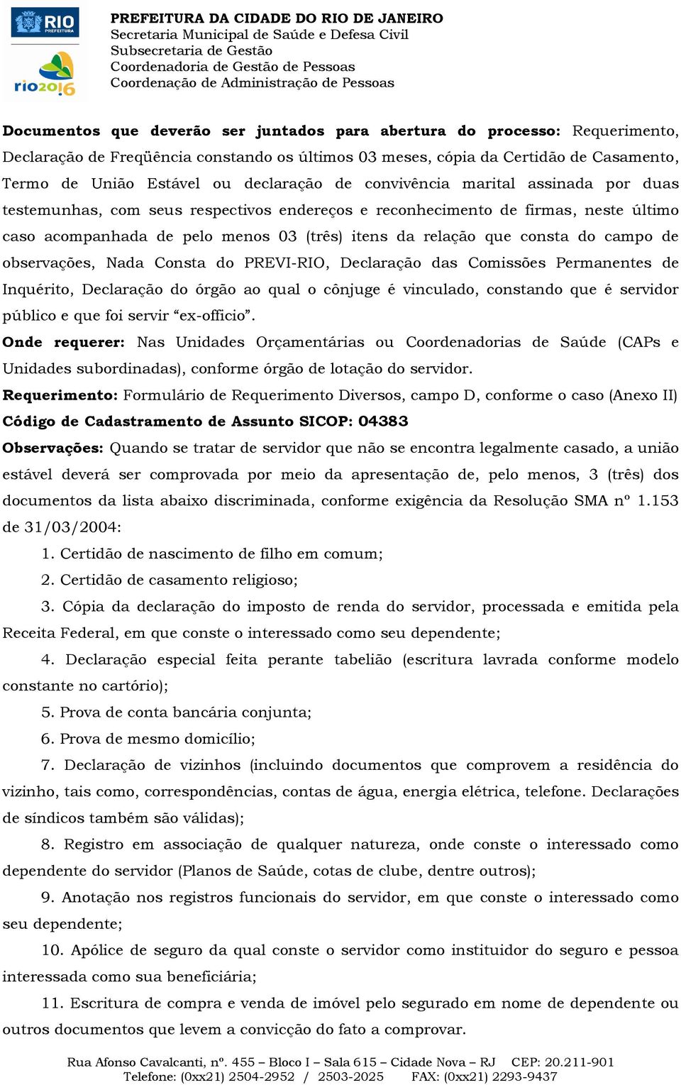 consta do campo de observações, Nada Consta do PREVI-RIO, Declaração das Comissões Permanentes de Inquérito, Declaração do órgão ao qual o cônjuge é vinculado, constando que é servidor público e que