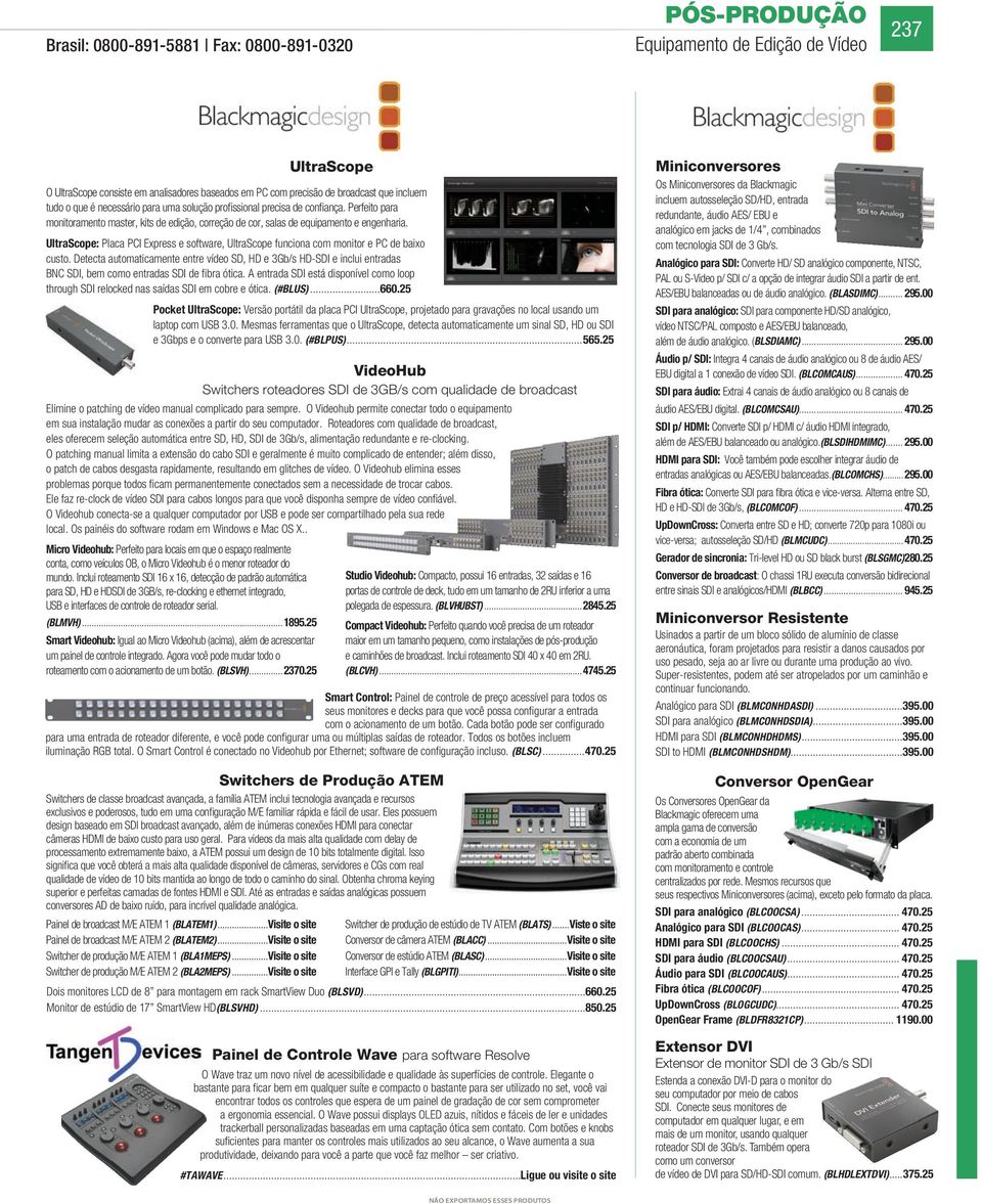 Roteadores com qualidade de broadcast, eles oferecem seleção automática entre SD, HD, SDI de 3Gb/s, alimentação redundante e re-clocking.