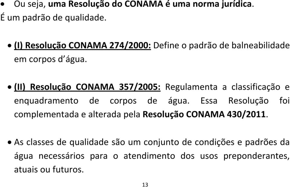 (II) Resolução CONAMA 357/2005: Regulamenta a classificação e enquadramento de corpos de água.