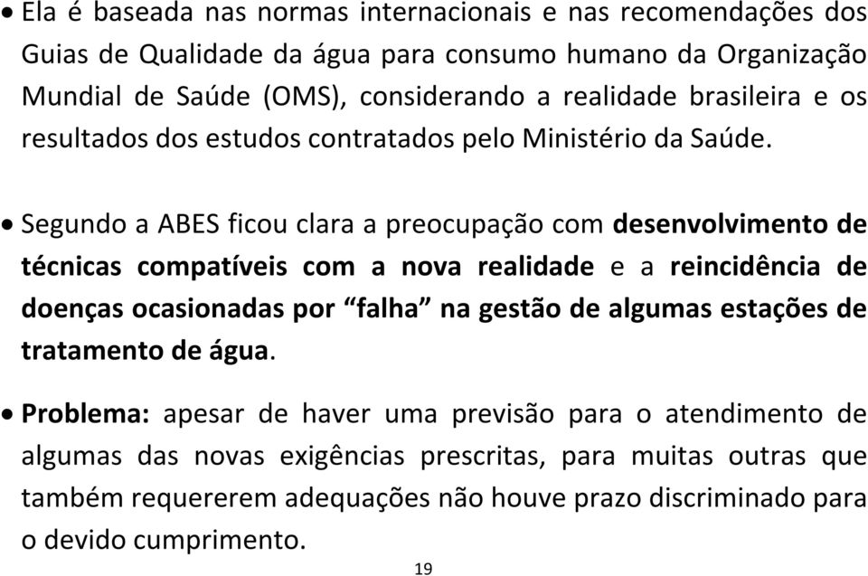 Segundo a ABES ficou clara a preocupação com desenvolvimento de técnicas compatíveis com a nova realidade e a reincidência de doenças ocasionadas por falha na gestão de