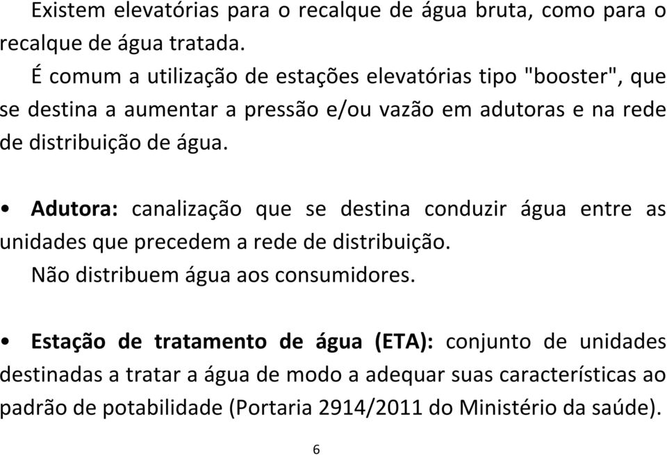 de água. Adutora: canalização que se destina conduzir água entre as unidades que precedem a rede de distribuição.