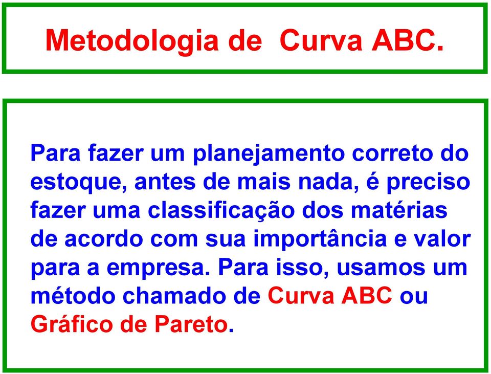 nada, é preciso fazer uma classificação dos matérias de acordo