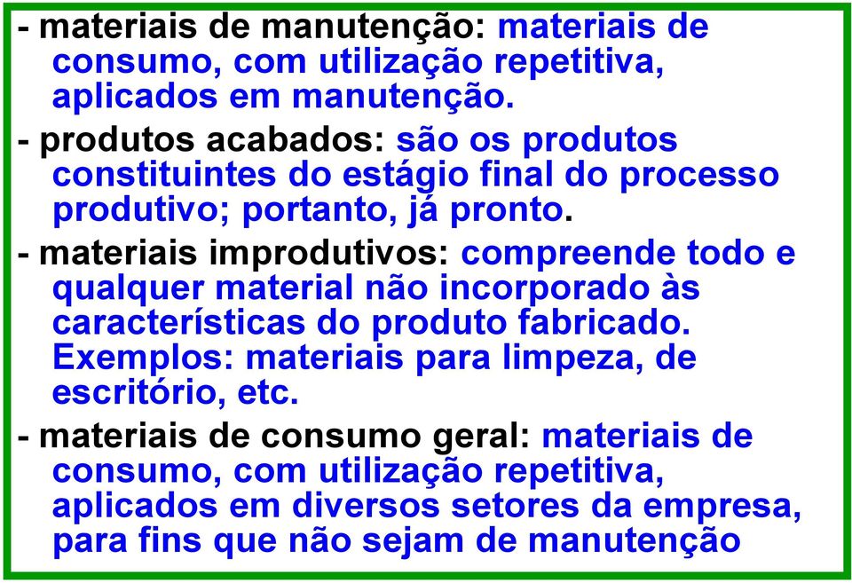 - materiais improdutivos: compreende todo e qualquer material não incorporado às características do produto fabricado.